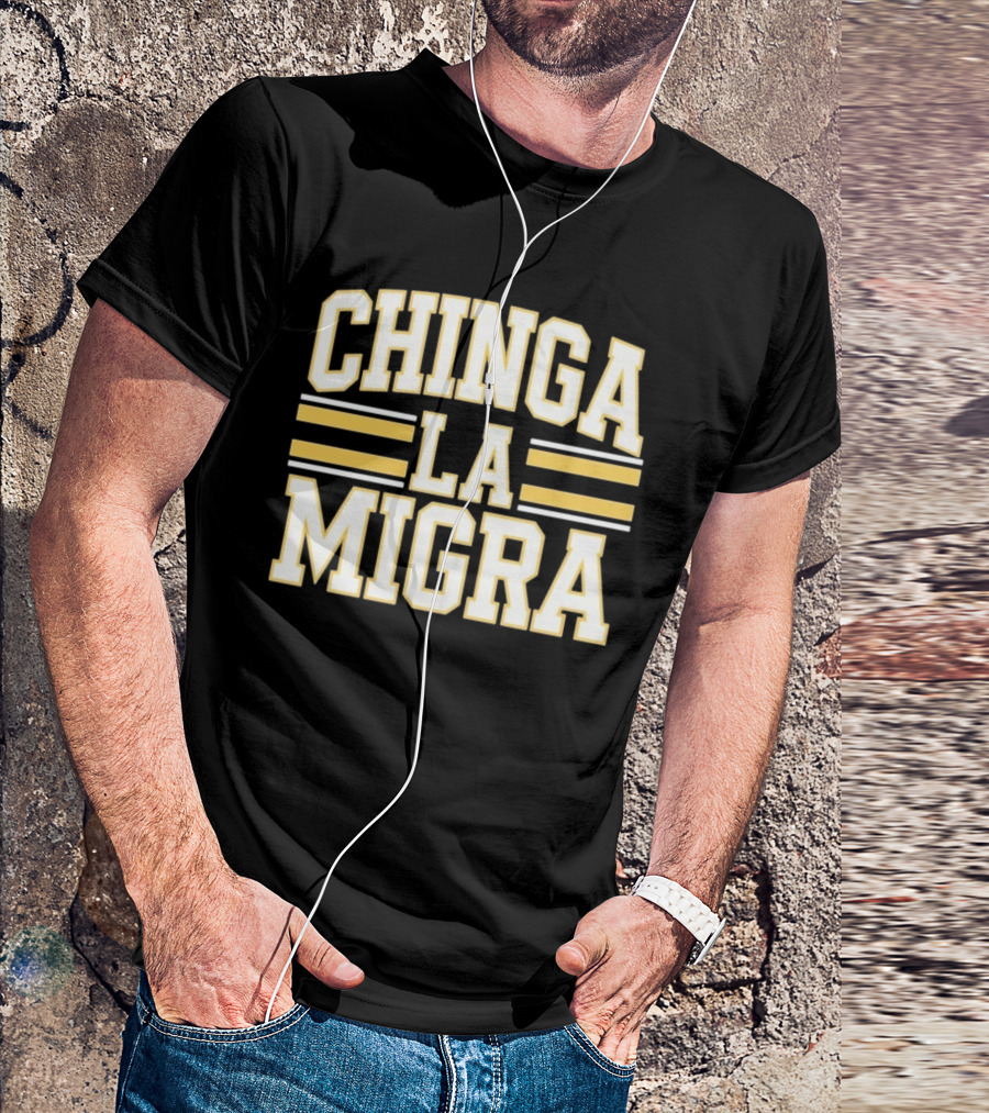CHINGA LA MIGRA T-Shirt
