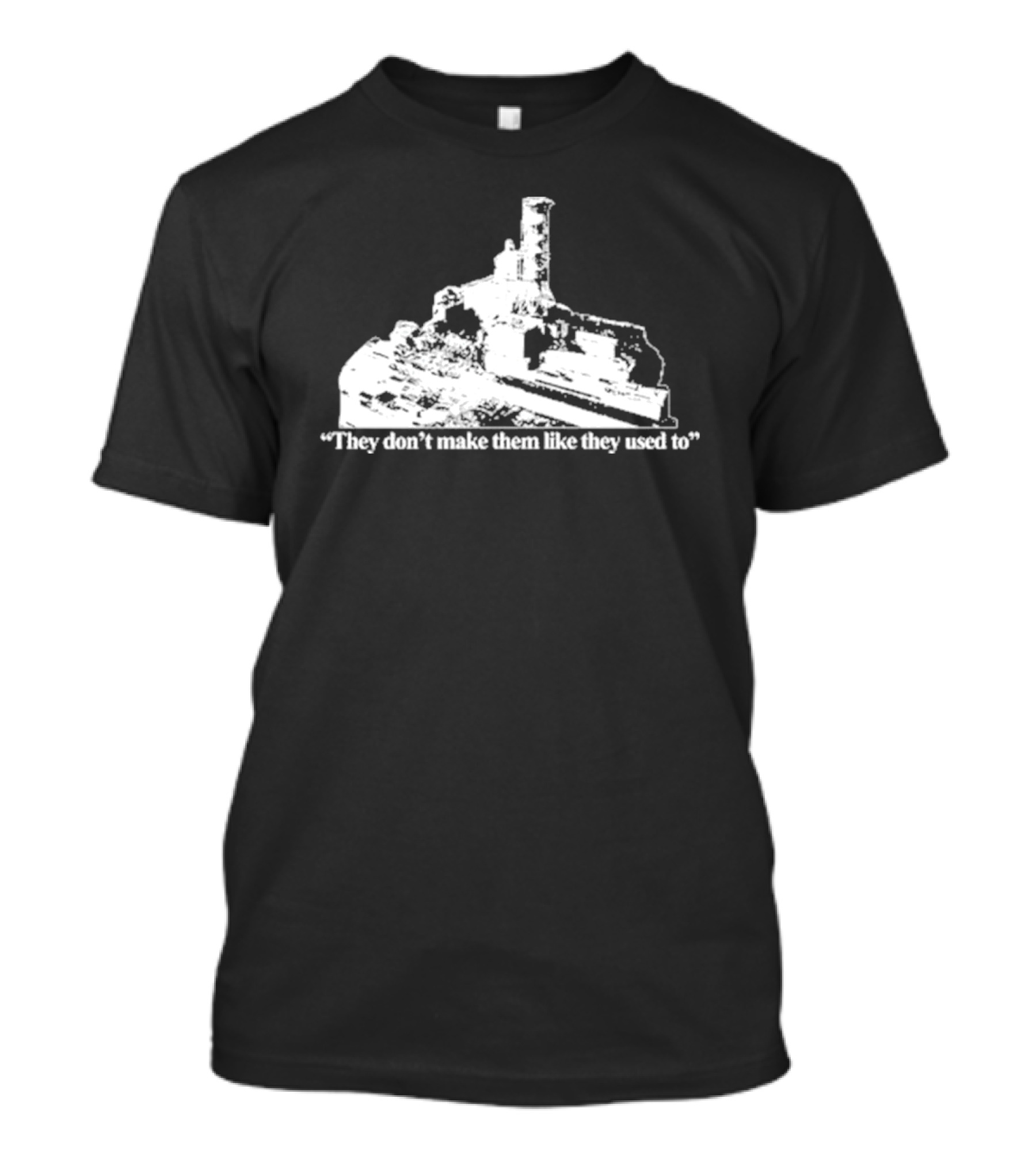 Chernobyl They Don’t Make Them Like They Used To T-Shirt