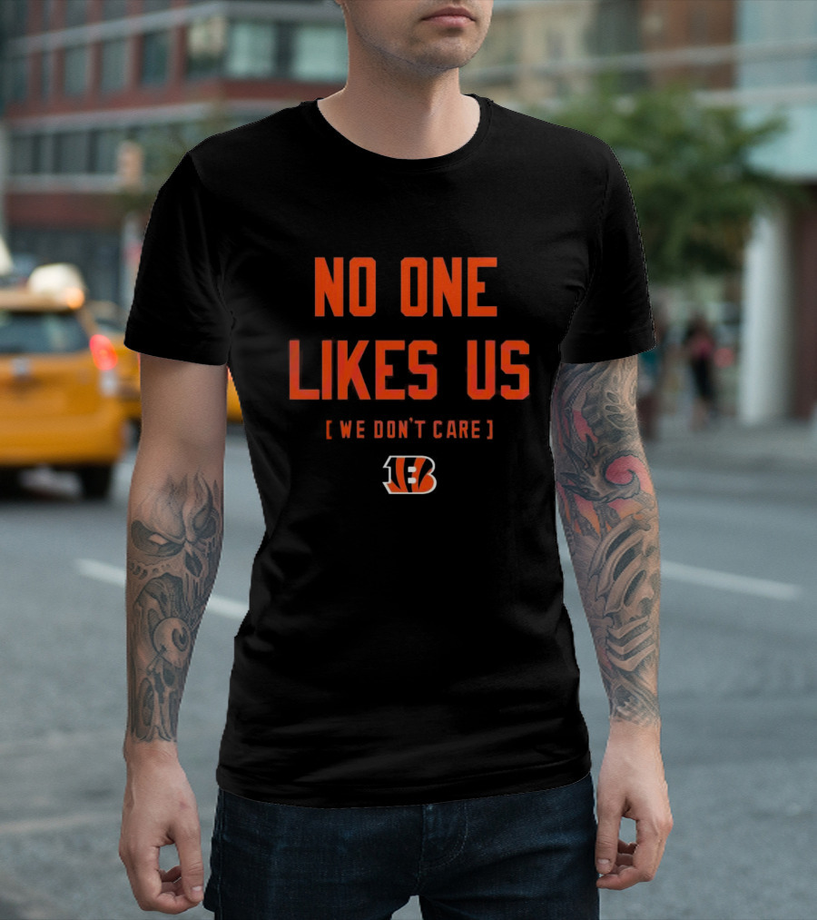 Cincinnati Bengals No One Likes Us We Don’t Care T-Shirt