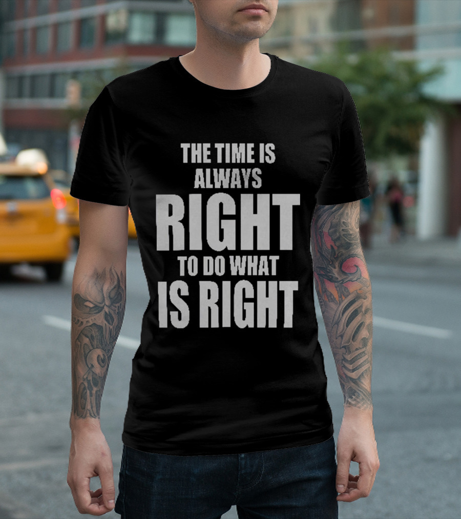 Chicago Bulls the time is always right to do what is right T-Shirt
