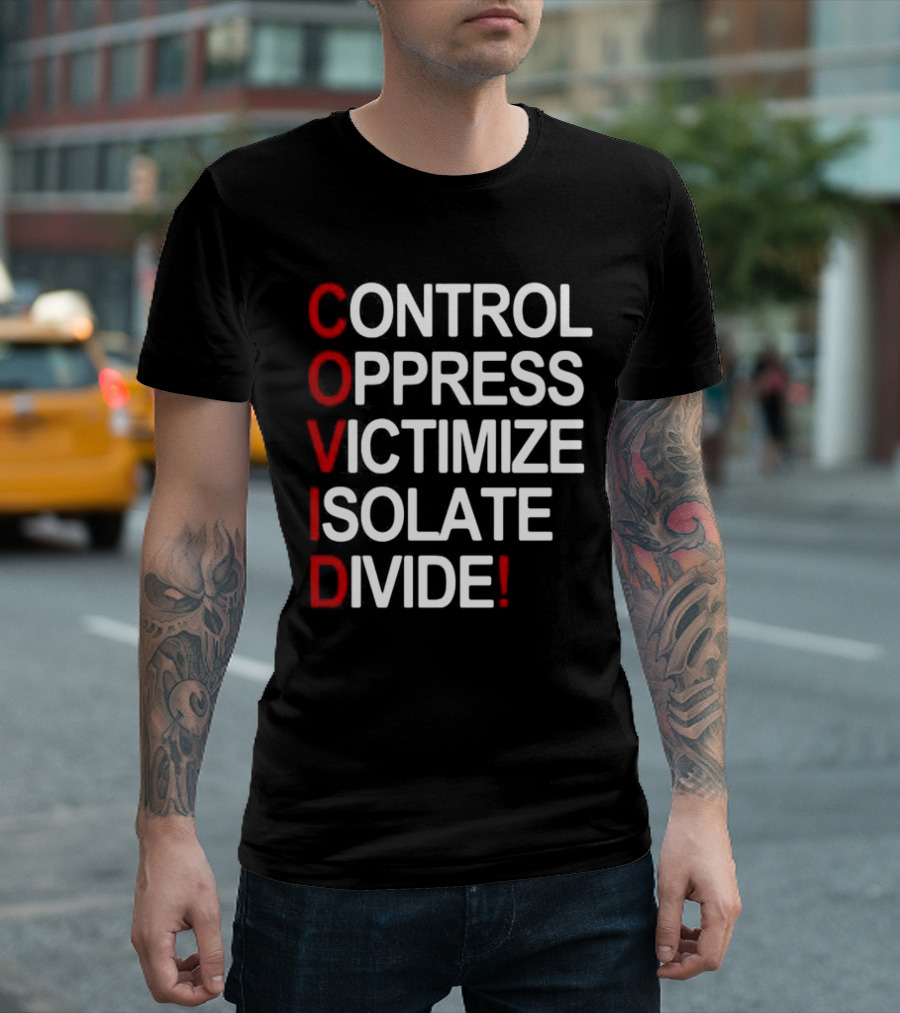 Covid control oppress victimize isolate divide T-Shirt
