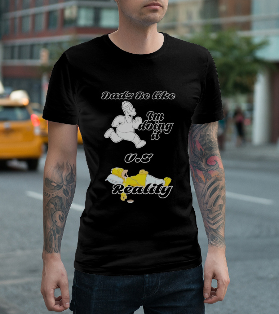 Dads Be Like Im Doing It U.s Reality T-Shirt