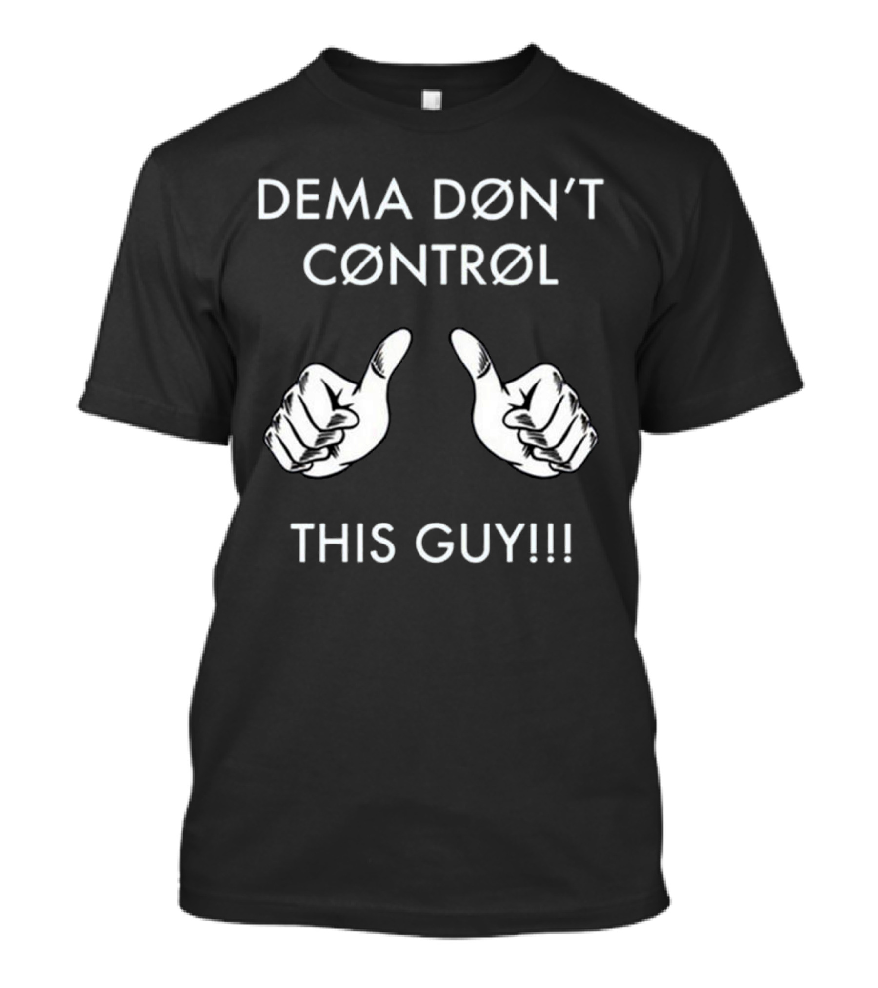 Dema Don’t Control This Guy T-Shirt