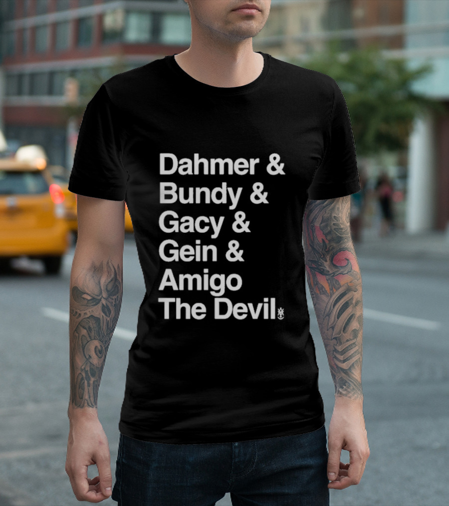 Dahmer Bundy Gacy Gein Amigo The Devil T-Shirt