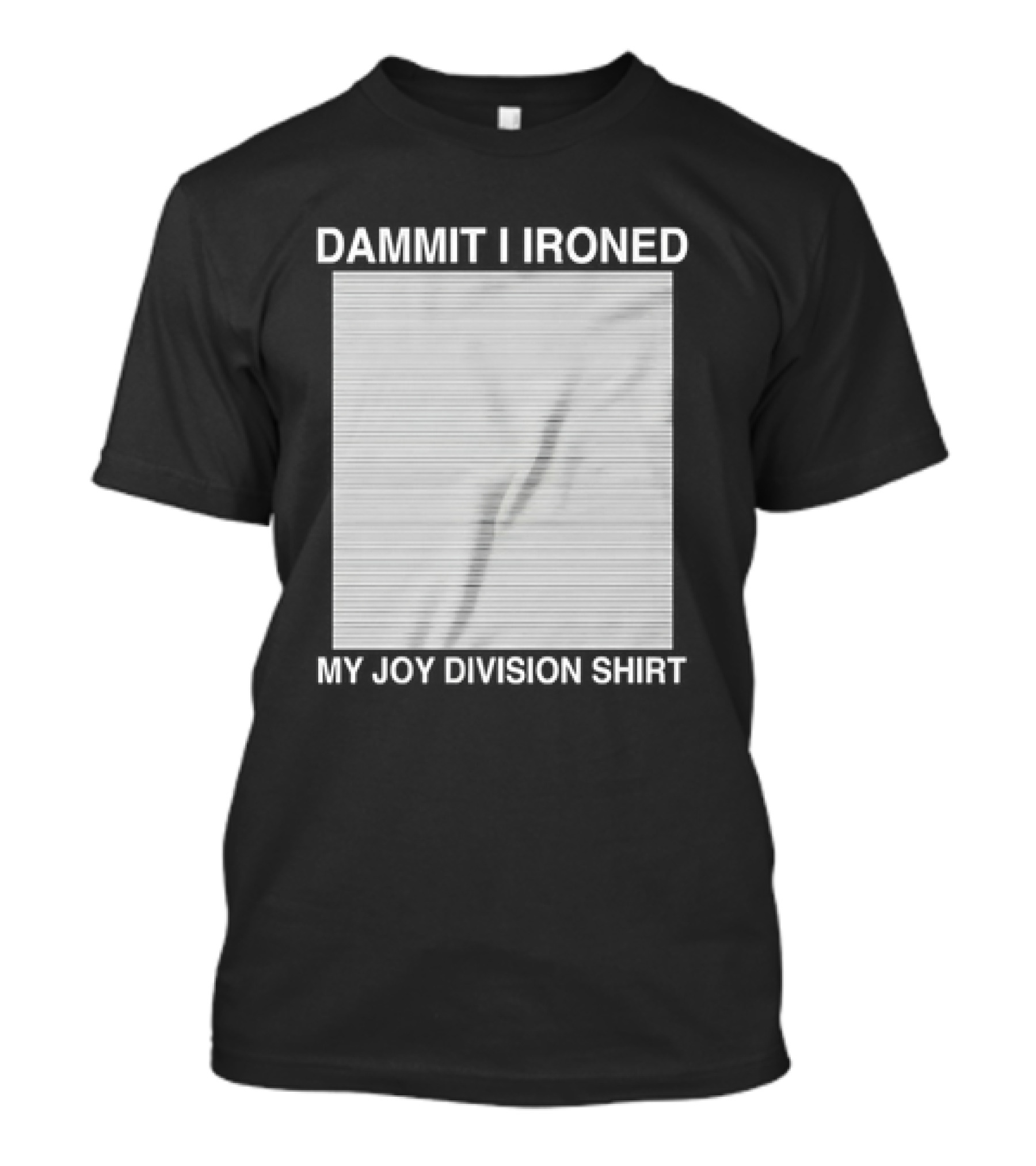 Damn I Ironed My Joy Division T-Shirt