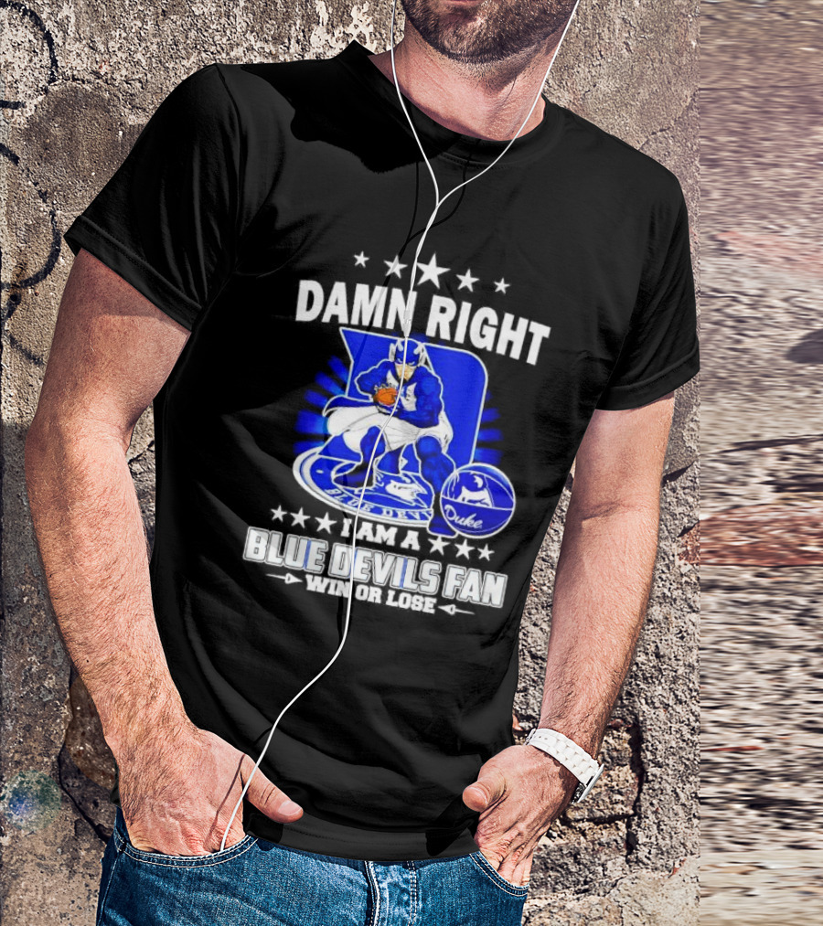 Damn Right I Am A Blue Devils Fan Win Or Lose T-Shirt