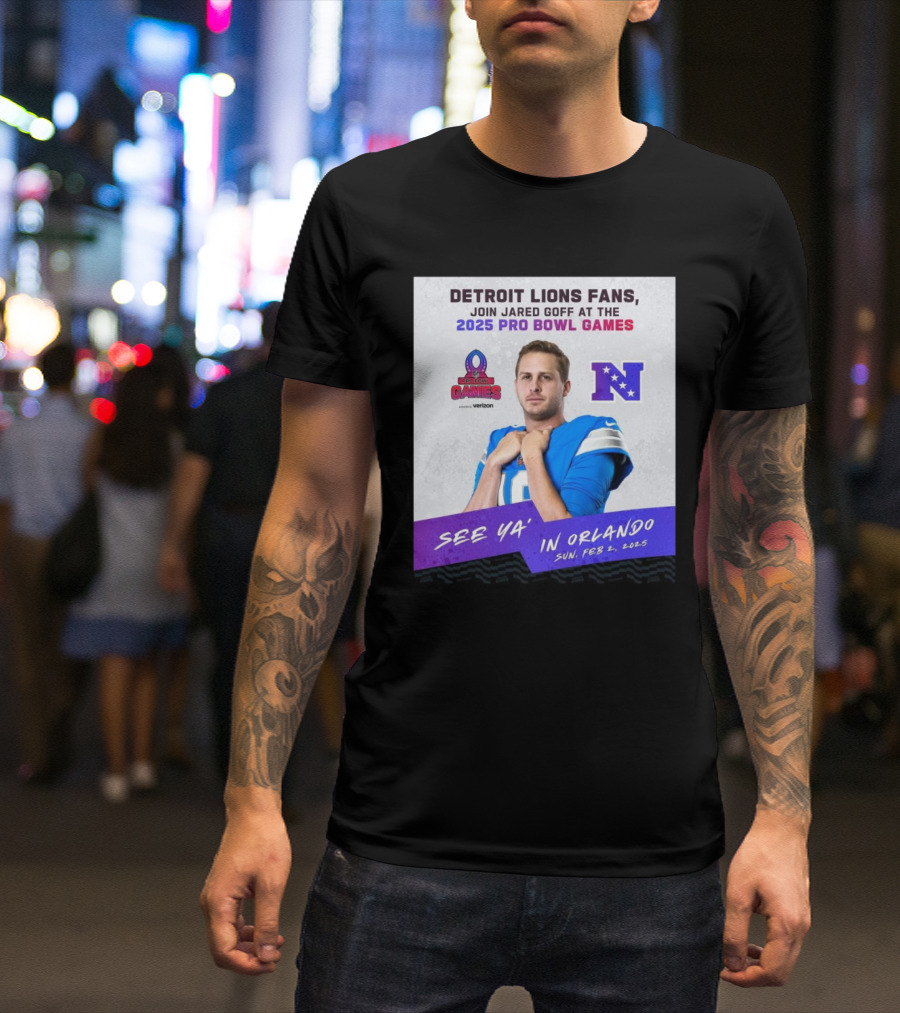 Detroit Lions Fans Join Jared Goff At The 2025 Pro Bowl Games NFC See Ya’ In Orlando On Feb 2 2025 T-Shirt