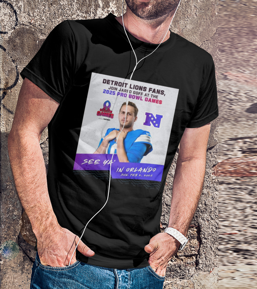 Detroit Lions Fans Join Jared Goff At The 2025 Pro Bowl Games NFC See Ya’ In Orlando On Feb 2 2025 T-Shirt