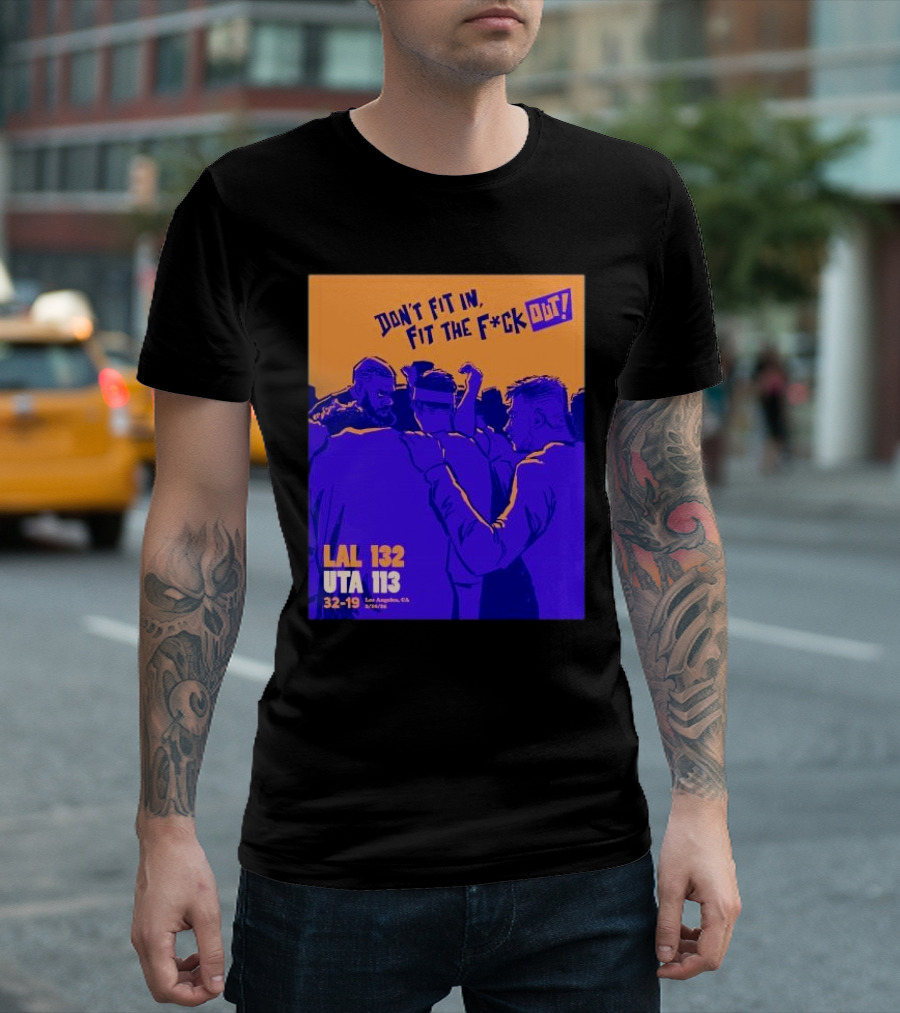 Don’t Fit In Fit The Fuck Out Los Angeles Lakers Win Utah T-Shirt