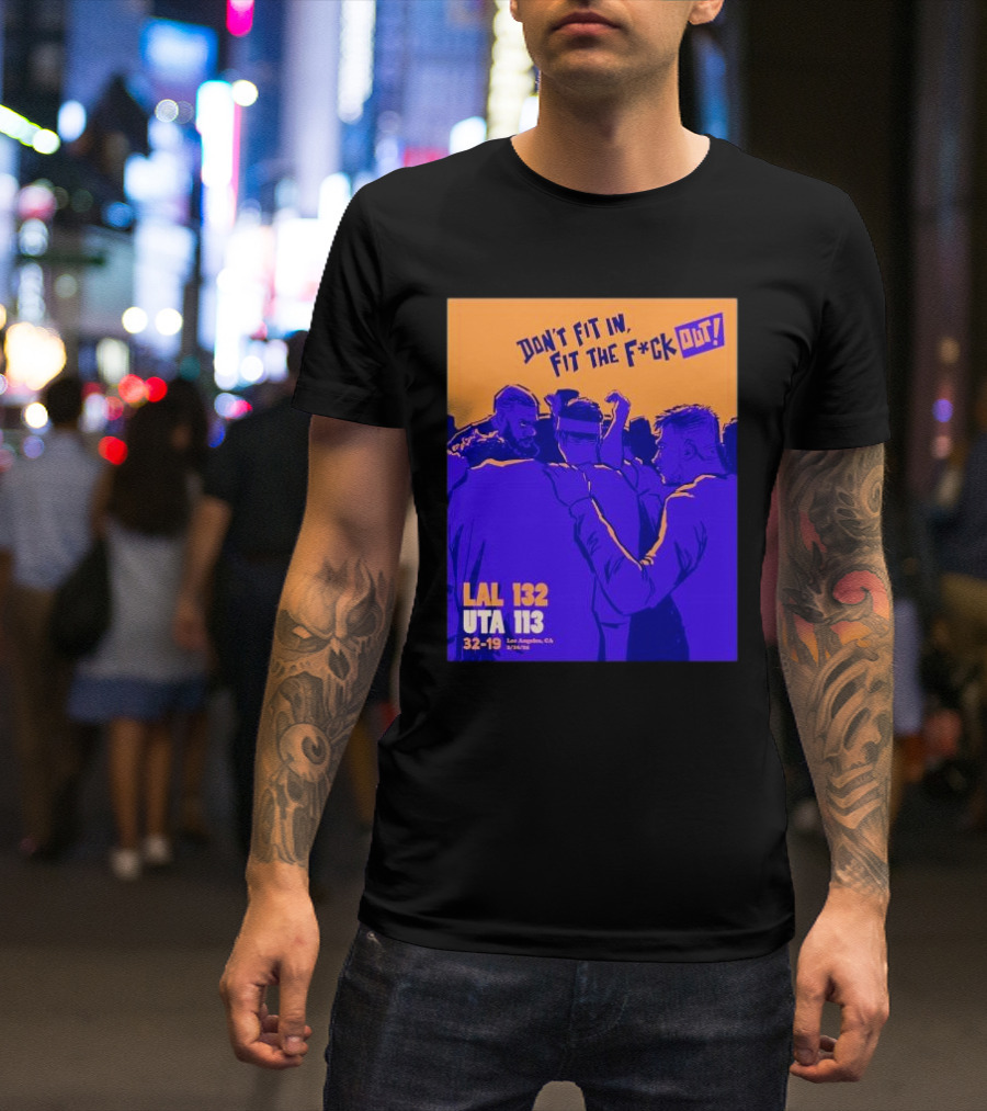 Don’t Fit In Fit The Fuck Out Los Angeles Lakers Win Utah T-Shirt