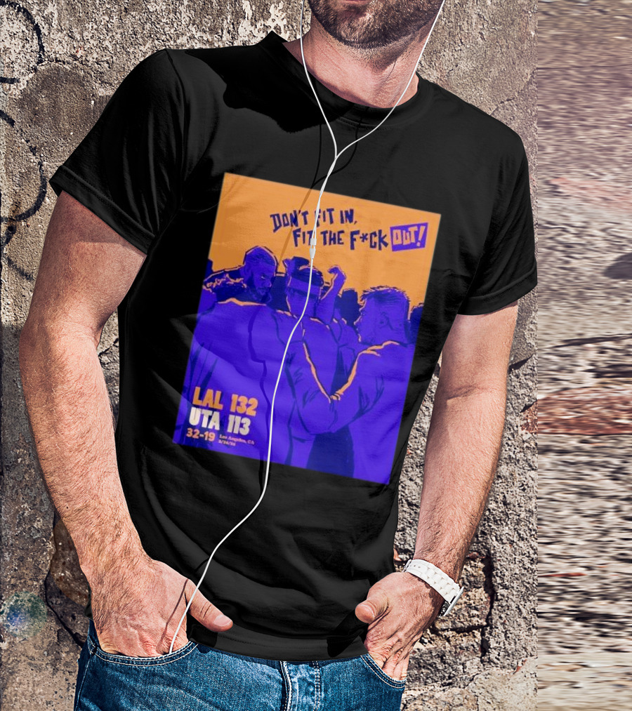 Don’t Fit In Fit The Fuck Out Los Angeles Lakers Win Utah T-Shirt