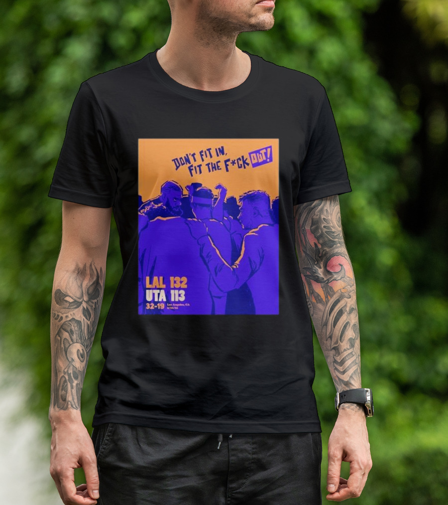 Don’t Fit In Fit The Fuck Out Los Angeles Lakers Win Utah T-Shirt