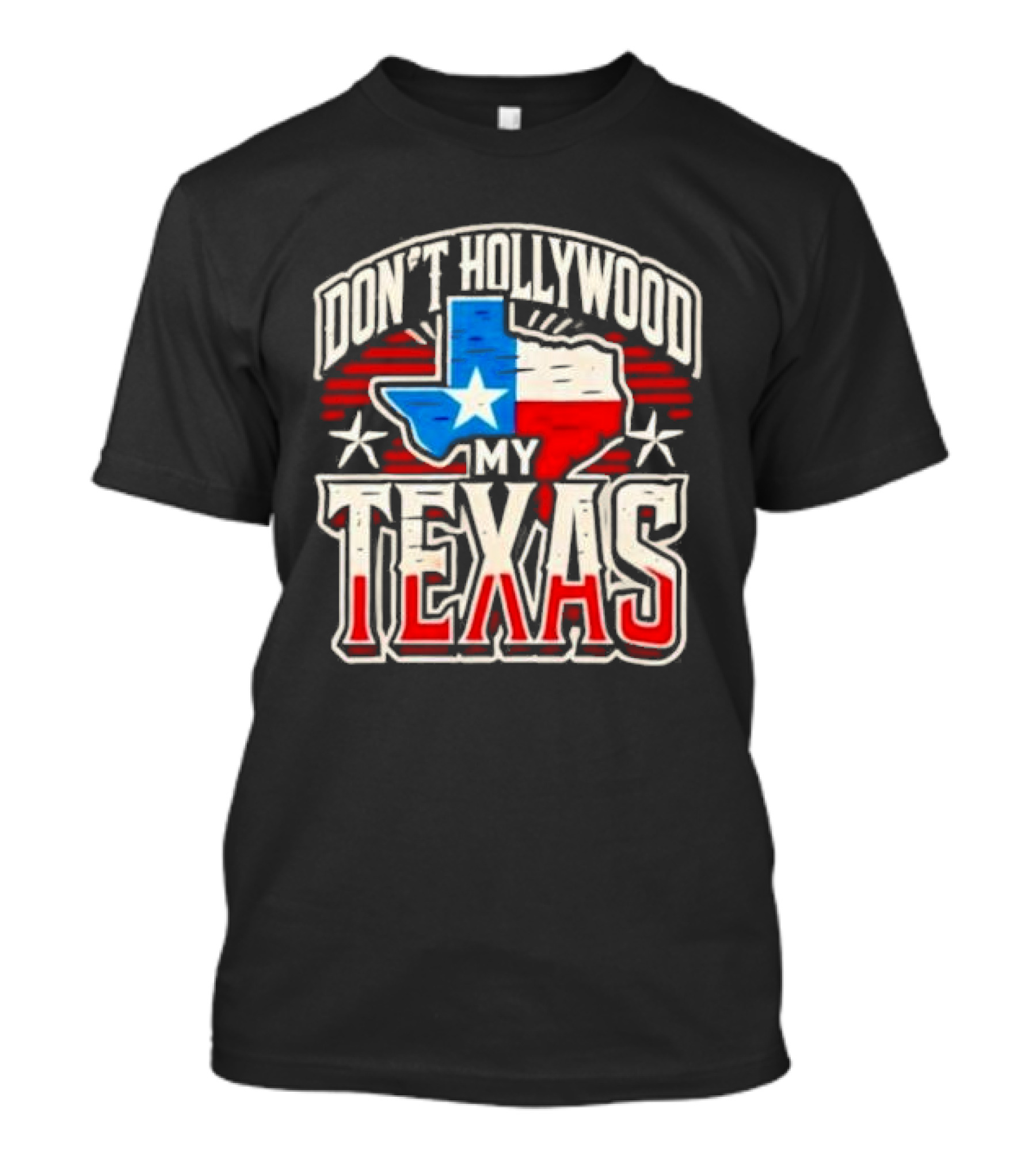 Don’t Hollywood My Texas T-Shirt