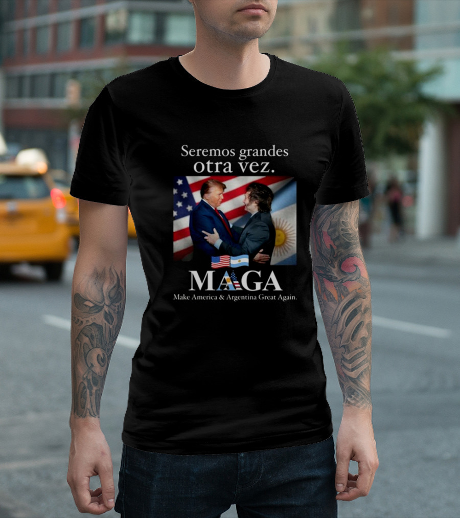 Donald Trump Javier Milei Seremos Grandes Otra Vez Maga Make America And Argentina Great Again T-Shirt