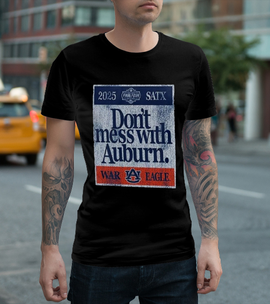 Dont Mess With Auburn Final Four T-Shirt