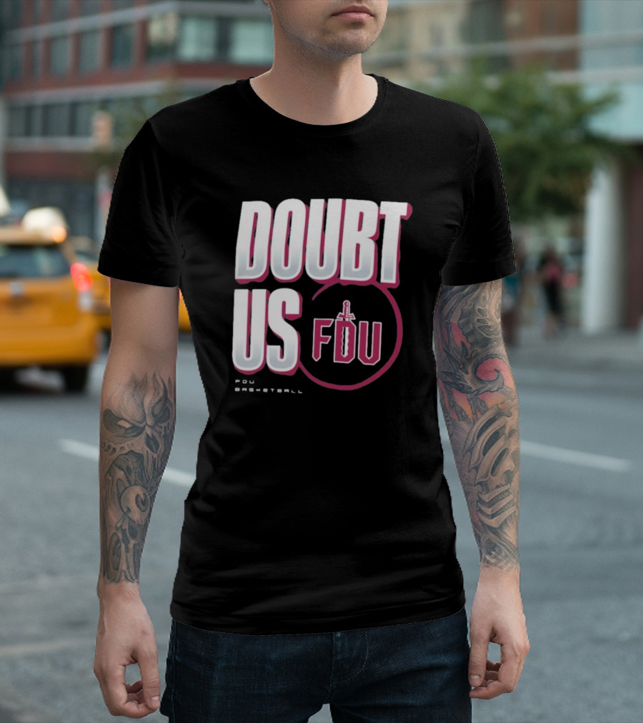 Doubt Us Fairleigh Dickinson University Basketball T-Shirt