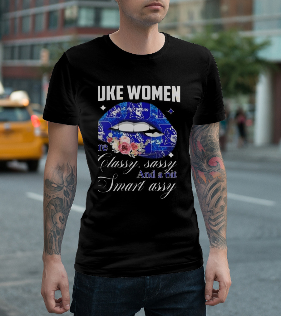 Duke Blue Devils Women Are Classy Sassy And A Bit Smart Assy 2025 T-Shirt
