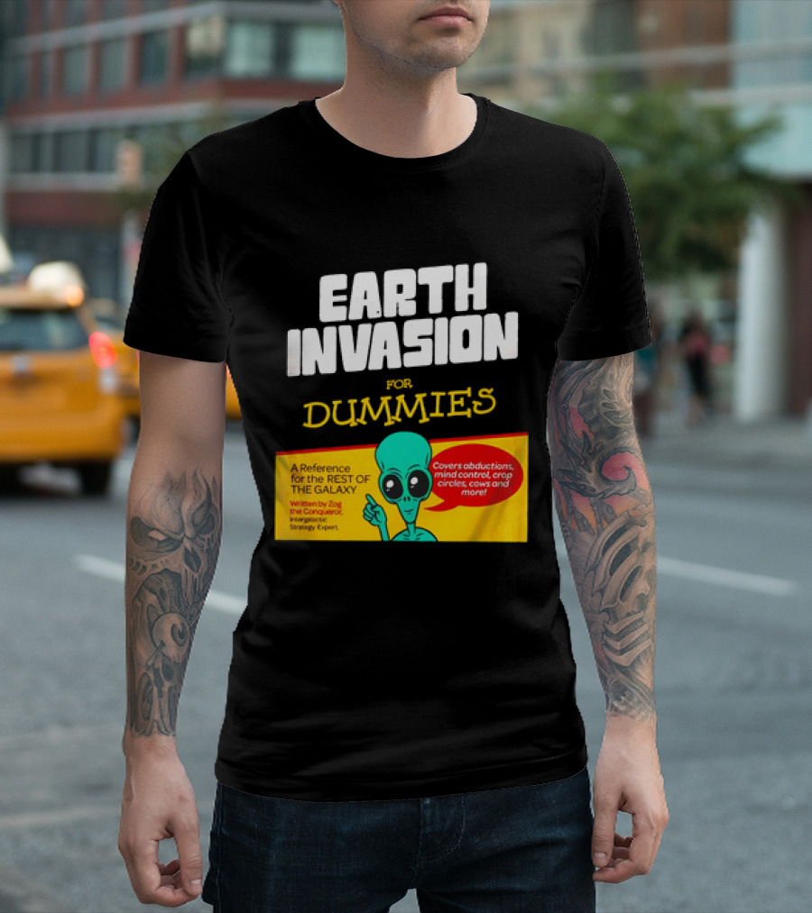 Earth Invasion For Dummies A Reference For The Rest Of The Galaxy Written By Zog The Conqueror Intergalactic Strategy Expert T-Shirt