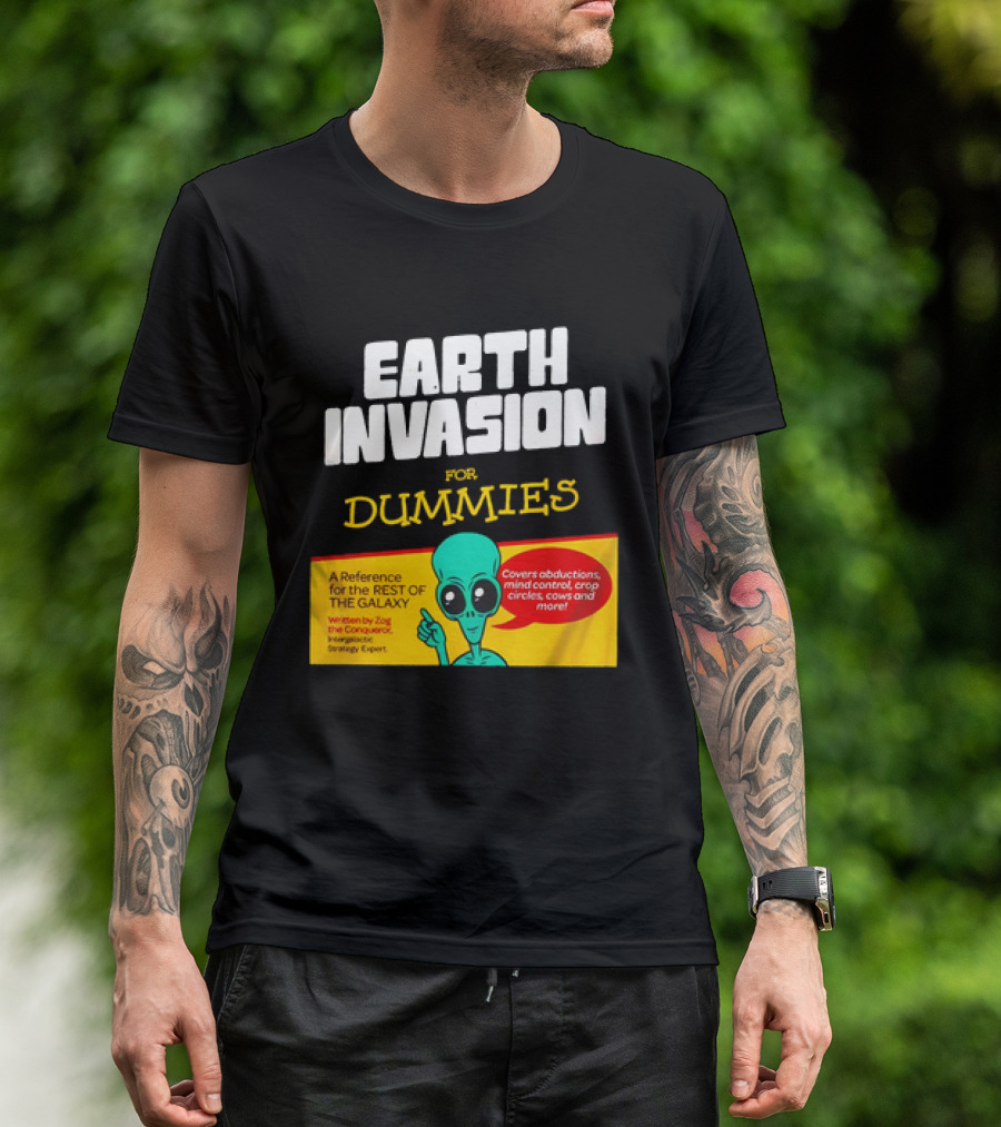 Earth Invasion For Dummies A Reference For The Rest Of The Galaxy Written By Zog The Conqueror Intergalactic Strategy Expert T-Shirt
