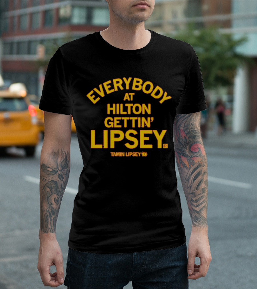 Everybody At Hilton Gettin Lipsey T-Shirt