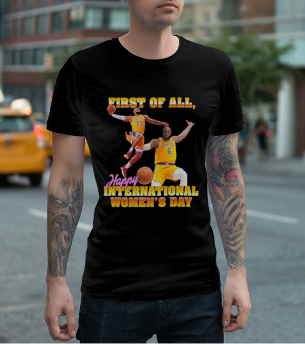 First Of All, Happy International Women’s Day (Comfort Colors) T-Shirt