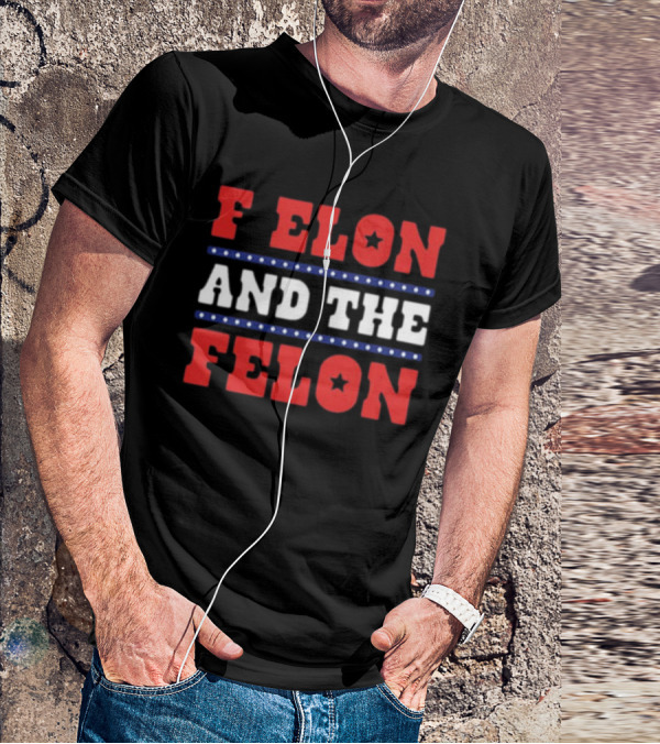 F Elon & The Felon T-Shirt