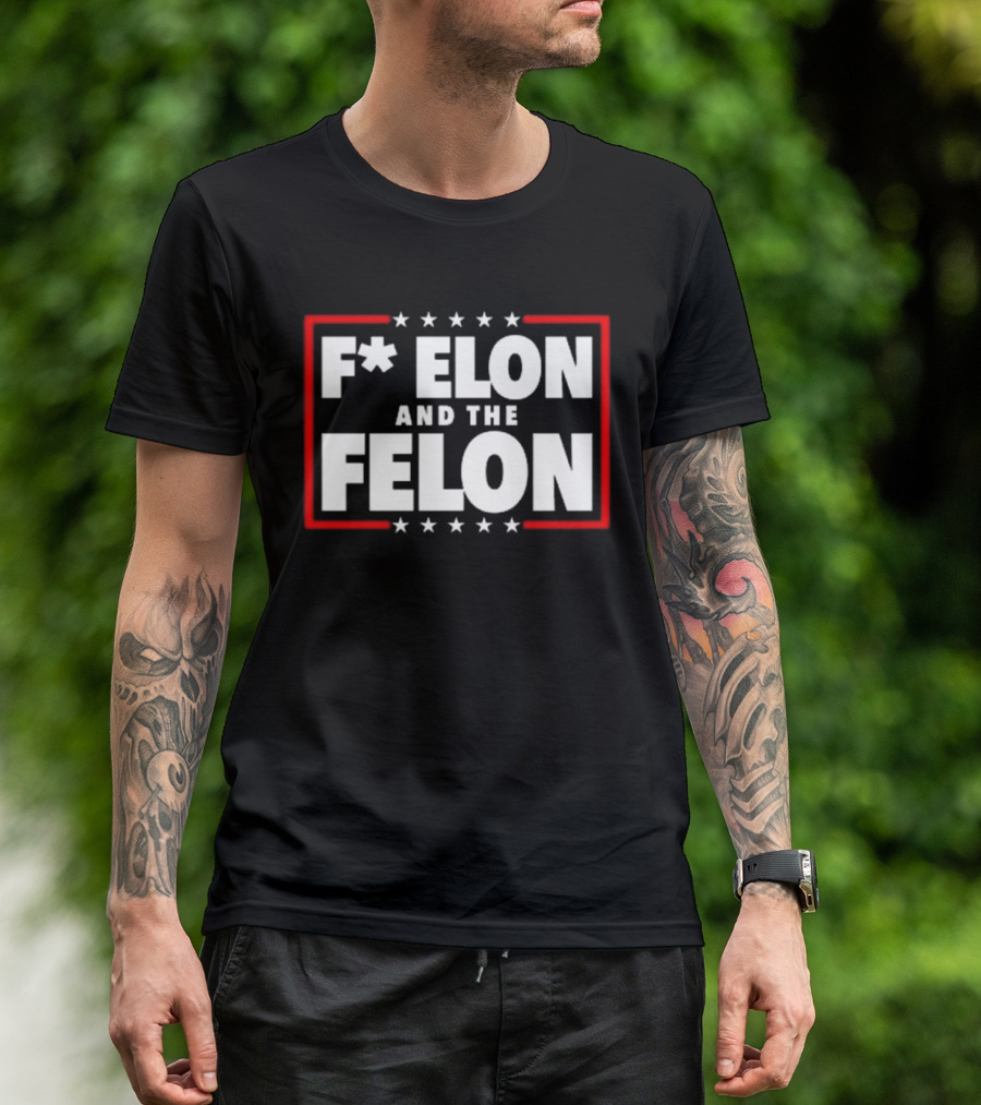 F Elon And The Felon – Anti Musk Anti DOGE T-Shirt