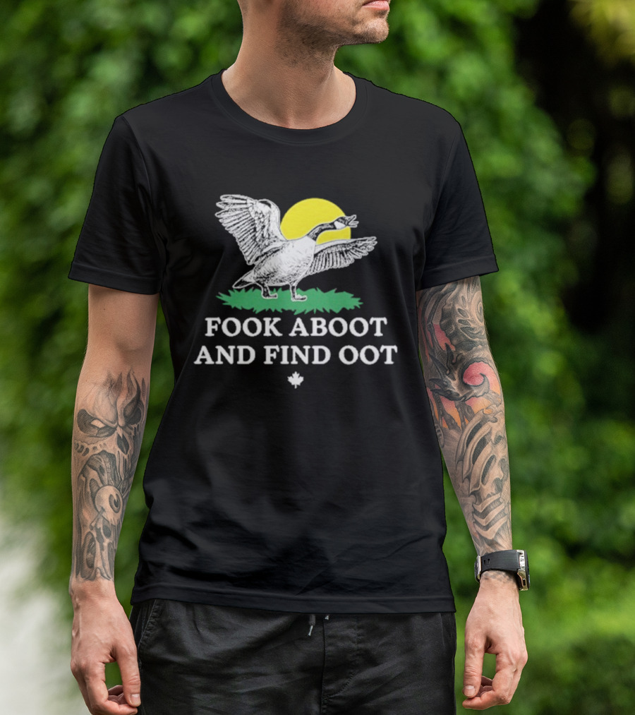 Fook Aboot And Find Oot T-Shirt