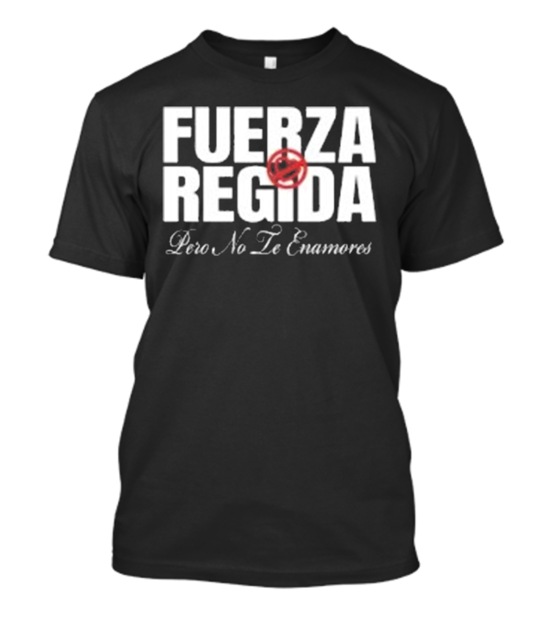 Fuerza Regida Pero No Le Enamores T-Shirt