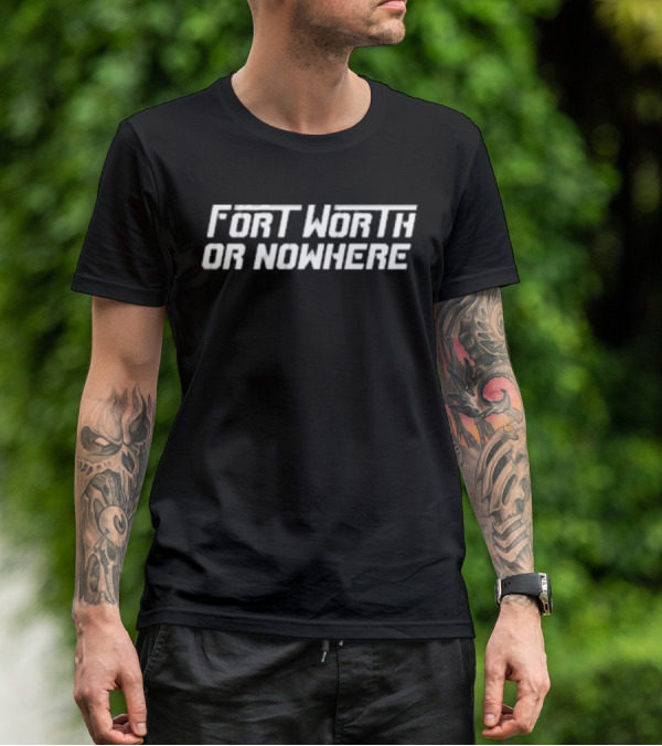 Fort Worth Or Nowhere TCU Horned Frogs T-Shirt