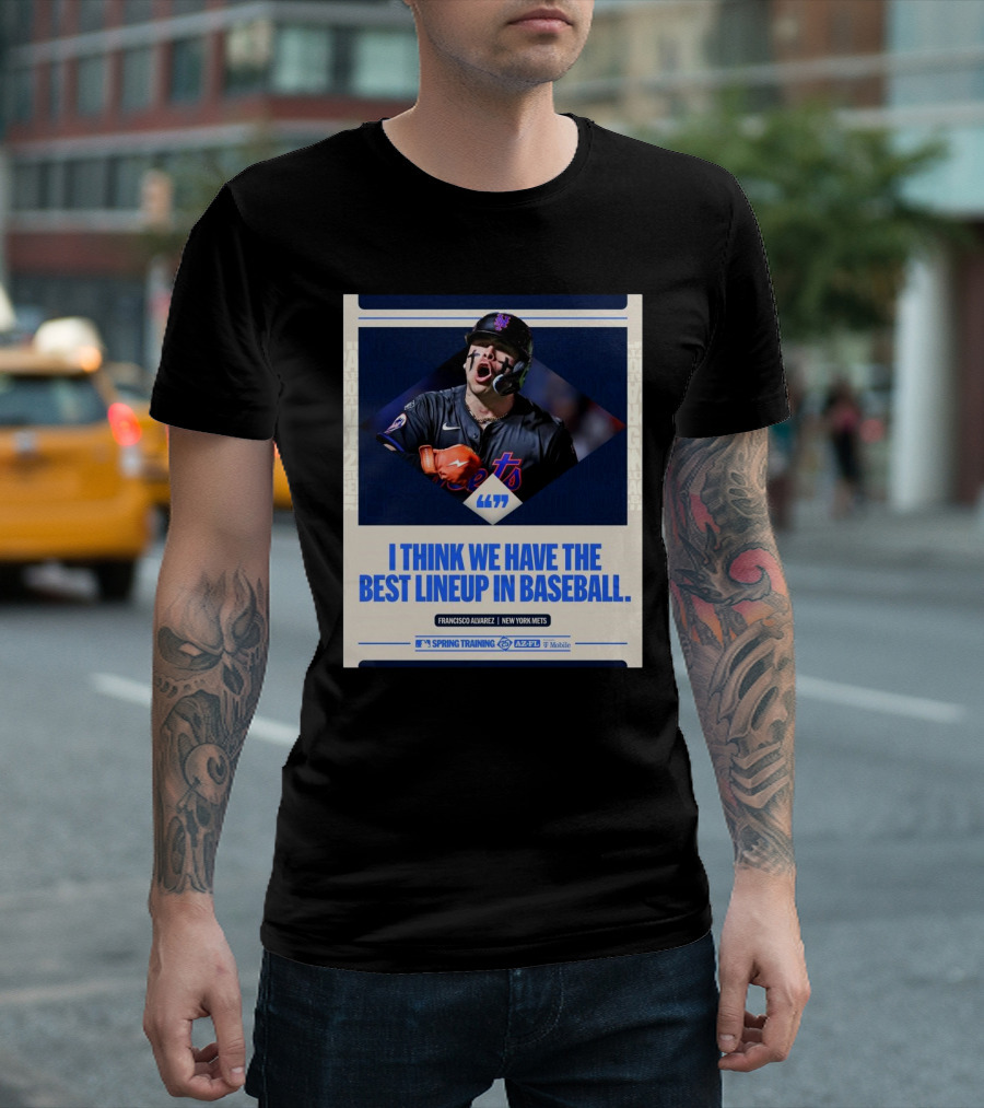 Francisco Alvarez New York Mets MLB I Think We Have The Best Lineup In Baseball T-Shirt