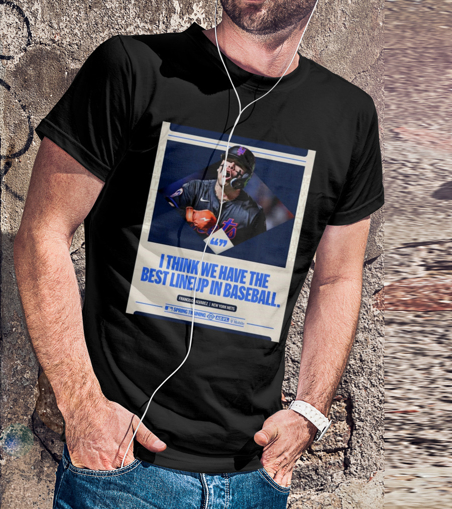 Francisco Alvarez New York Mets MLB I Think We Have The Best Lineup In Baseball T-Shirt