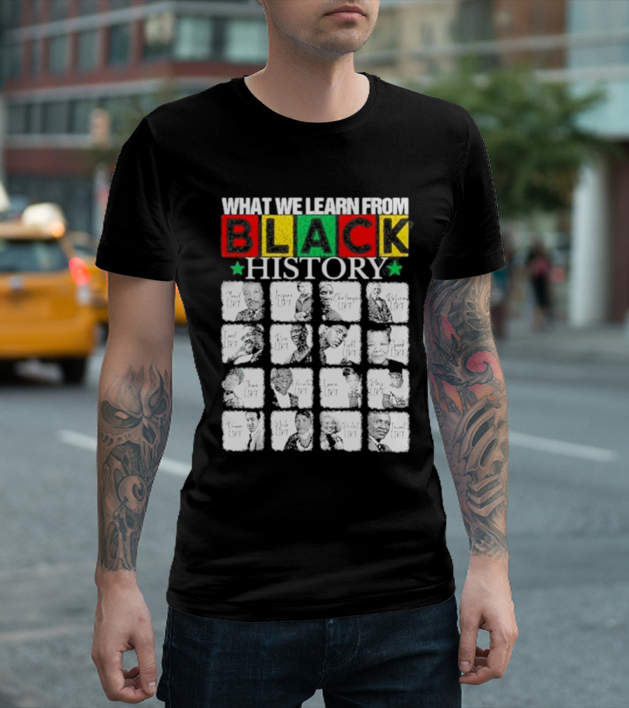 Funny What We Learn From Black History Leaders Black History Month T-Shirt