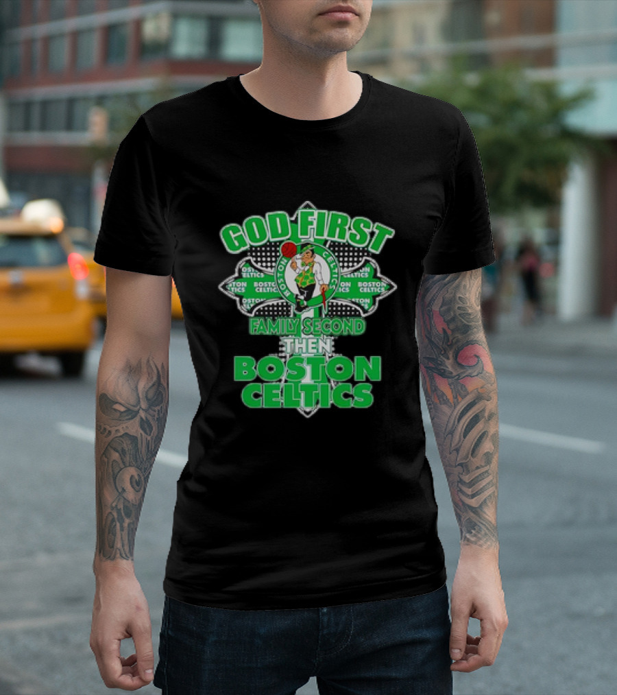 God first family second then Boston Celtics T-Shirt