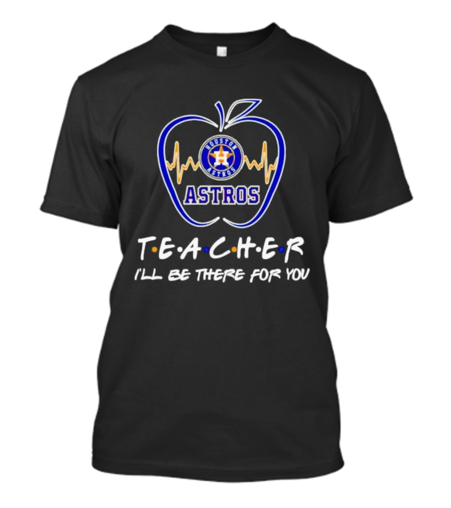 Houston Astros Teach I’ll Be There For You Apple Heartbeat T-Shirt