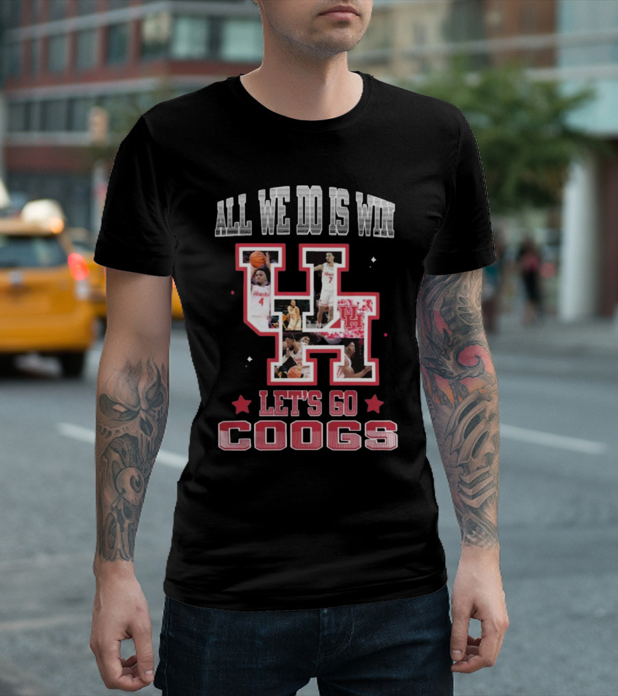 Houston Cougars Basketball All We Do Is Win Let’s Go Coogs 2025 T-Shirt