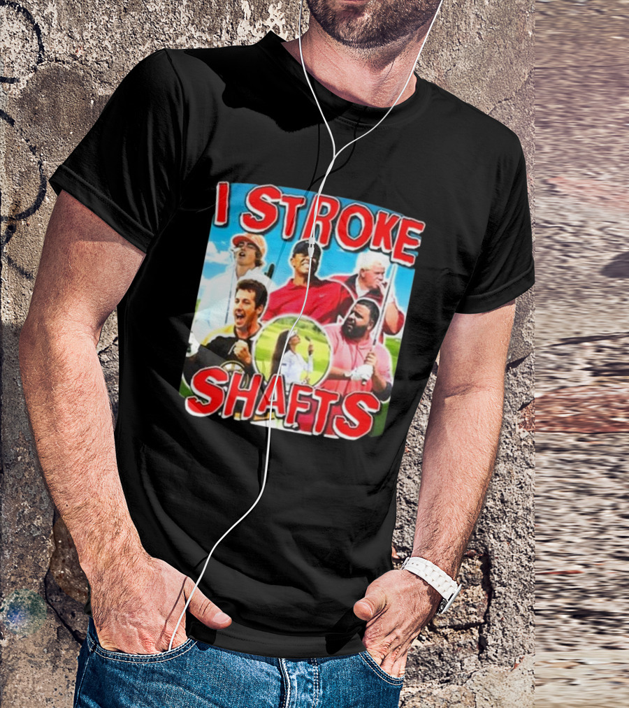 I Stroke Shafts Golf T-Shirt