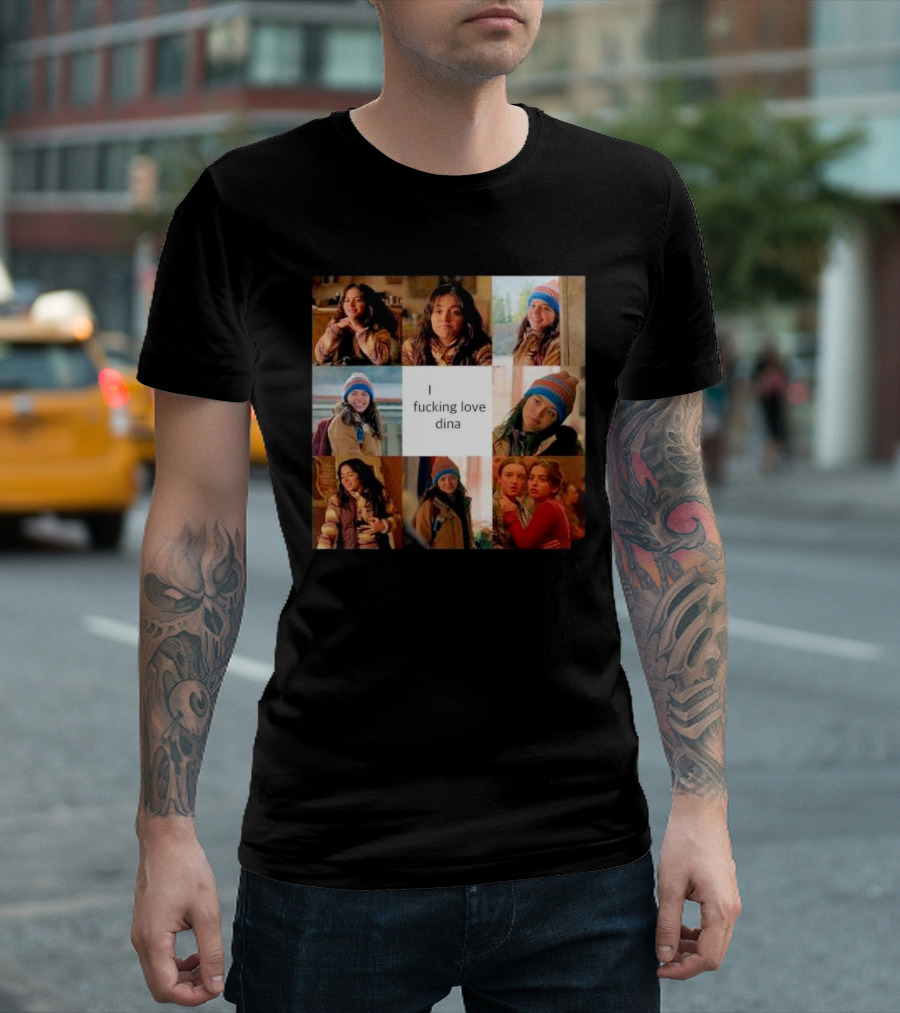 I ficking love Dina Isabela Merced The Last of Us T-Shirt