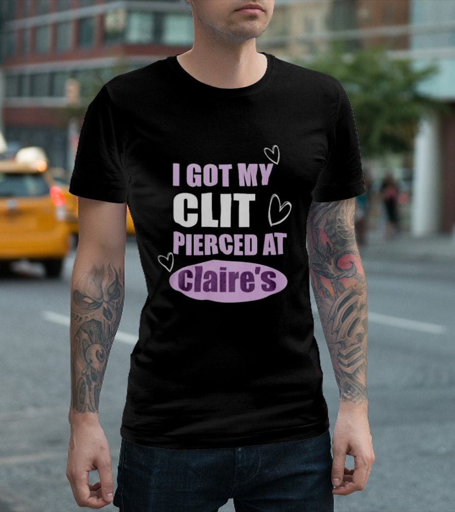 I Got My Clit Pierced At Clarie’s T-Shirt