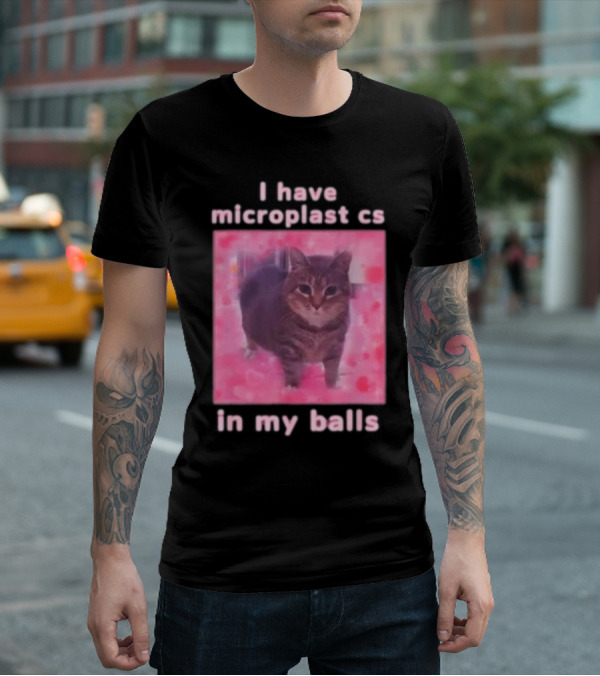 I Have Microplastics In My Balls T-Shirt