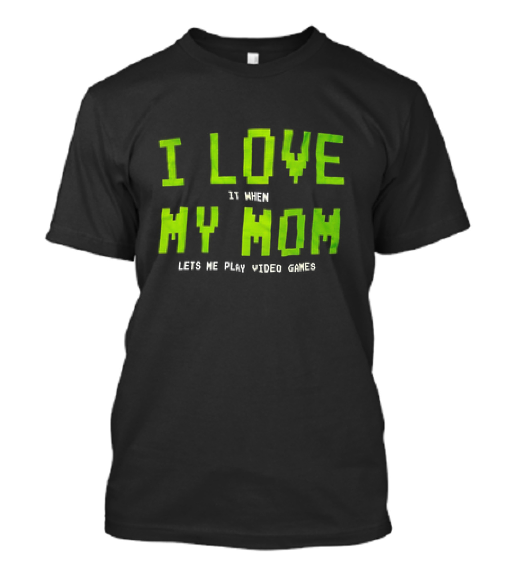 I Love It When My Mom Lets Me Play Video Games T-Shirt