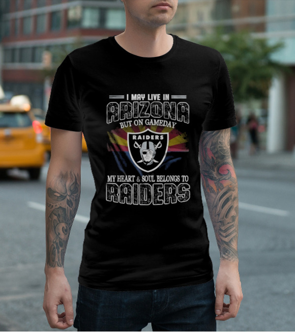 I May Live In Arizona But On Game Day My Heart And Soul Belongs To Las Vegas Raiders T-Shirt