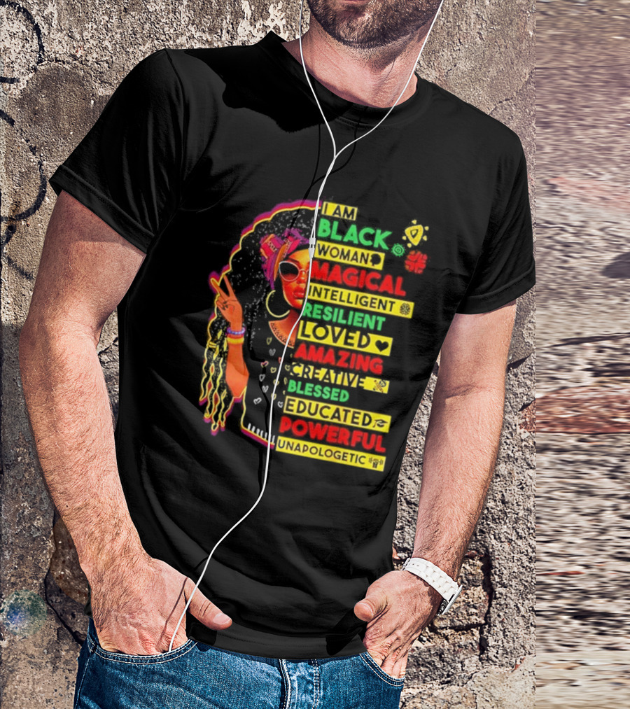 I Am Black Woman Magical Intelligent Loved Amazing Creative Blessed Educated Powerful Unapologetic T-Shirt