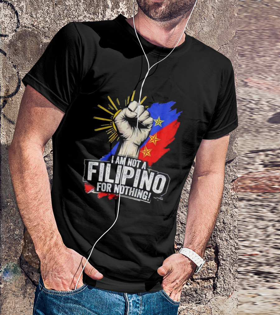 I Am Not Filipino For Nothing Duterte Fight Supporter T-Shirt