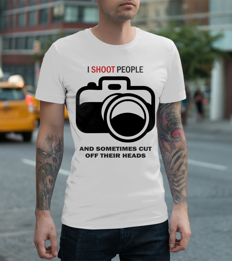 I Shoot People And Sometimes Cut Off Their Heads Camera T-Shirt