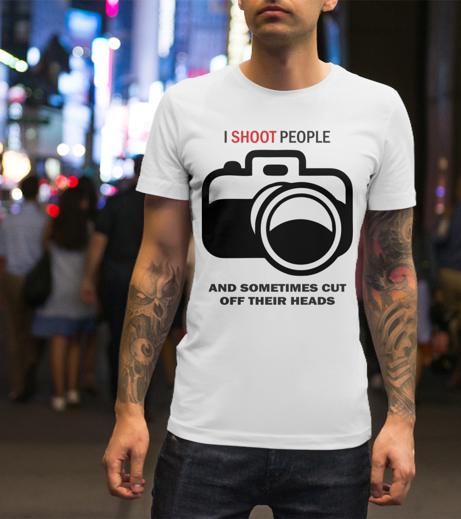 I Shoot People And Sometimes Cut Off Their Heads Camera T-Shirt