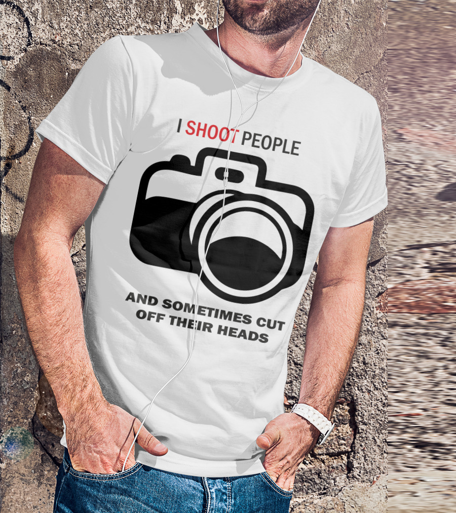 I Shoot People And Sometimes Cut Off Their Heads Camera T-Shirt