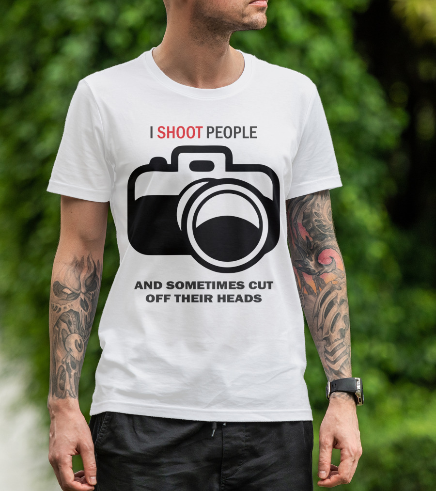 I Shoot People And Sometimes Cut Off Their Heads Camera T-Shirt