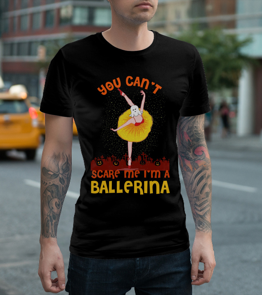 You Can't Scare Me I'm A Ballerina Halloween Ballet Dancer T-Shirt