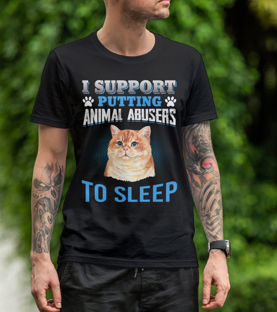 I Support Putting Animal Abusers To Sleep Cat Lover T-Shirt